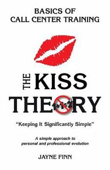 Paperback The KISS Theory: Basics of Call Center Training: Keep It Strategically Simple "A simple approach to personal and professional development." Book