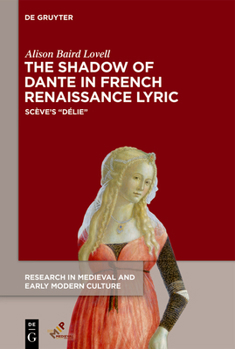 The Shadow of Dante in French Renaissance Lyric: Scève's Délie - Book  of the Research in Medieval and Early Modern Culture