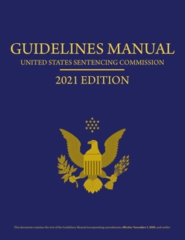 Federal Sentencing Guidelines Manual 2021 Edition : Includes Sentencing Table