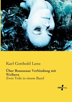 Paperback Über Rousseaus Verbindung mit Weibern: Zwei Teile in einem Band [German] Book