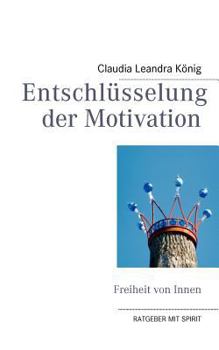 Paperback Entschlüsselung der Motivation: Freiheit von Innen [German] Book