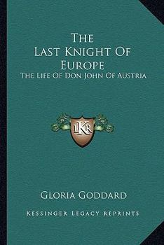 The last knight of Europe;: The life of Don John of Austria