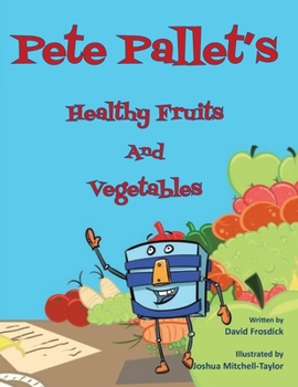 Paperback Pete Pallet's Healthy Fruits and Vegetables Book