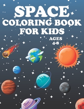 Paperback Space Coloring Book for Kids ages 4-8: Outer Space Coloring Book for Kids 4-8 years old with Astronauts, Space Ships, Planets & more Book