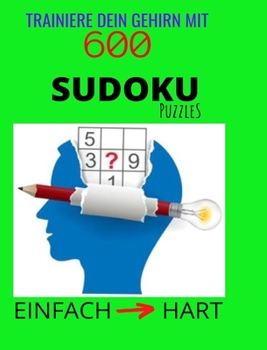 Trainiere Dein Gehirn mit 600 SUDOKU Puzzles - Einfach zu Hart (German Edition)