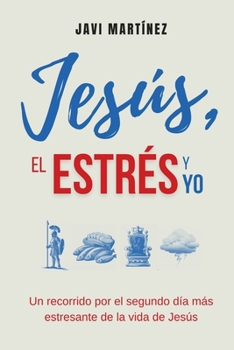 Paperback Jesús, El Estrés y Yo: Un Recorrido Por El Segundo Día Más Estresante De La Vida de Jesús [Spanish] Book