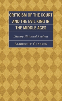 Hardcover Criticism of the Court and the Evil King in the Middle Ages: Literary-Historical Analyses Book