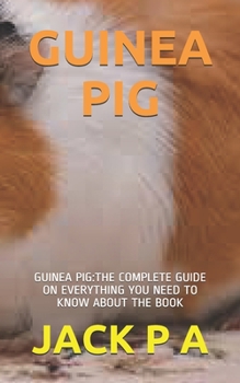 Paperback Guinea Pig: Guinea Pig: The Complete Guide on Everything You Need to Know about the Book