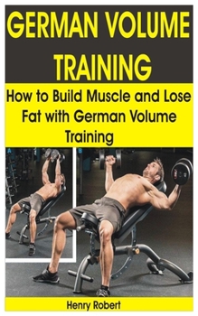 Paperback German Volume Training: How to Build Muscle and Lose Fat with German Volume Training Book