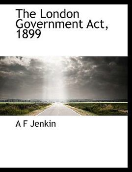 The London Government Act, 1899