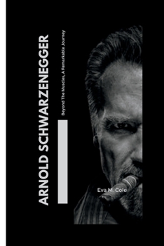 Paperback Arnold Schwarzenegger: Beyond The Muscles, A Remarkable Journey Book