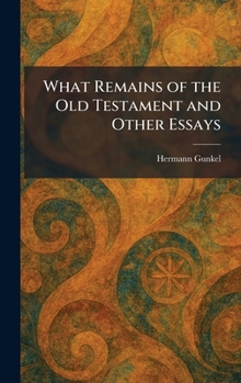 What Remains of the Old Testament and Other Essays