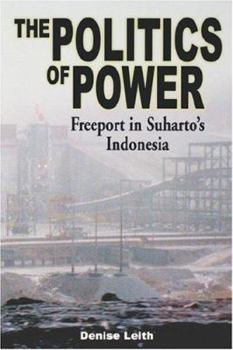 Paperback The Politics of Power: Freeport in Suharto's Indonesia Book