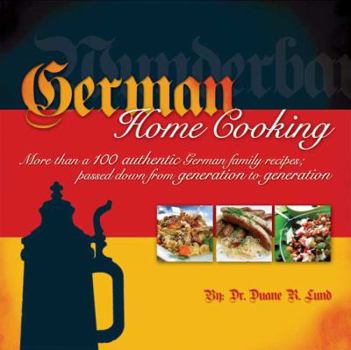 Paperback German Home Cooking: More Than 100 Authentic German Recipes; Passed Down from Generation to Generation Book