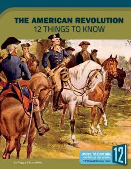Library Binding The American Revolution: 12 Things to Know Book