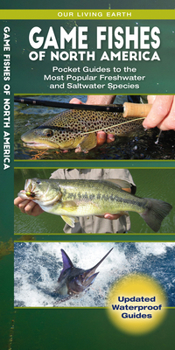 Game Fishes of North America: Pocket Guides to the Most Popular Freshwater and Saltwater Species (Our Living Earth)
