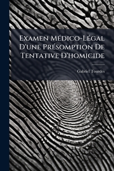 Paperback Examen MÃ(c)dico-LÃ(c)gal D'une PrÃ(c)somption De Tentative D'homicide [French] Book