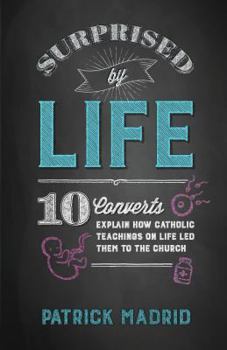 Paperback Surprised by Life: 10 Converts Explain How Catholic Teachings on Life Led Them to the Church Book