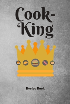 Cook-King: Blank Recipe Journal/Book to Write in Favorite Recipes and Meals 6x9, 105 pages