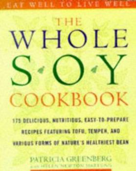 Paperback The Whole Soy Cookbook: 175 Delicious, Nutritious, Easy-To-Prepare Recipes Featuring Tofu, Tempeh, and Various Forms of Nature's Healthiest Be Book