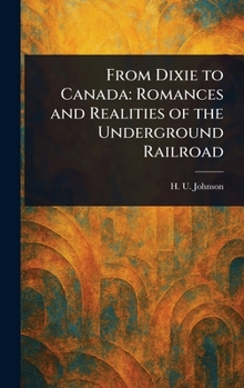 Hardcover From Dixie to Canada: Romances and Realities of the Underground Railroad Book
