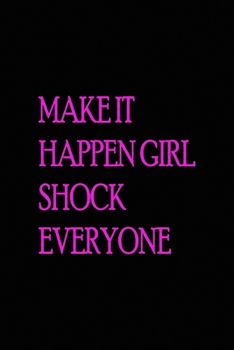 Paperback Make it happen girl shock everyone: All Purpose 6x9 Blank Lined Notebook Journal Way Better Than A Card Trendy Unique Gift Solid Black New Year Book