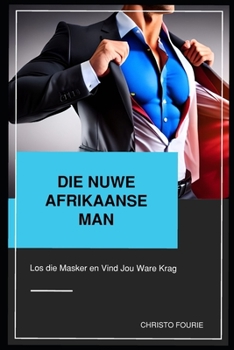 Paperback Nuwe Afrikaanse Man: Los die Masker en Vind Jou Ware Krag [Afrikaans] Book