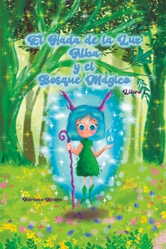 Paperback El Hada de Luz Alba y el Bosque Mágico. Libro 1: Cuento infantil [Spanish] Book