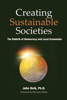 Paperback Creating Sustainable Societies: The Rebirth of Democracy and Local Economies Book