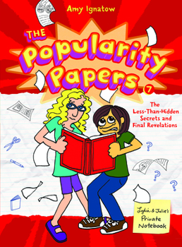Popularity Papers: Book Seven: The Less-Than-Hidden Secrets and Final Revelations of Lydia Goldblatt and Julie Graham-Chang: 7 - Book #7 of the Popularity Papers