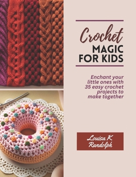 Paperback Crochet Magic for Kids: Enchant your little ones with 35 easy crochet projects to make together Book