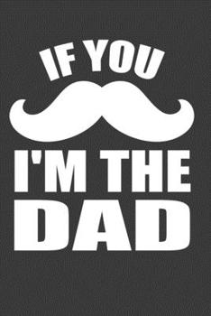 If You Mustache I'm The Dad: Father’s Day Gifts Notebook For Mustache New Dad. Cute Cream Paper 6*9 Inch With 100 Pages Notebook For Writing Daily Routine, Journal and Hand Note