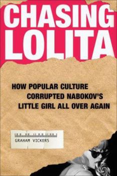 Hardcover Chasing Lolita: How Popular Culture Corrupted Nabokov's Little Girl All Over Again Book