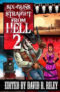 Paperback Six Guns Straight from Hell 2: Horror and Dark Fantasy from the Weird Weird West Book