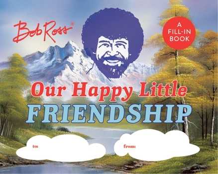 Hardcover Bob Ross: Our Happy Little Friendship: A Fill-In Book