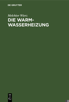 Hardcover Die Warmwasserheizung: Anordnung Und Ausführung Mit Rohrnetzberechnung [German] Book