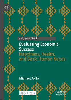 Hardcover Evaluating Economic Success: Happiness, Health, and Basic Human Needs Book