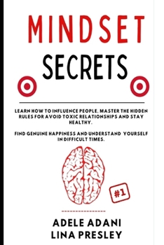 Paperback Mindset Secrets: Learn how to influence people, master the hidden rules for avoid toxic relationships and stay healthy. Find genuine ha Book