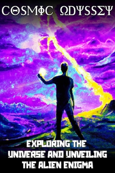 Paperback Cosmic Odyssey: Exploring the Universe and Unveiling the Alien Enigma Book