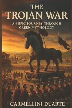 The Trojan War, an Epic Journey Through Greek Mythology (Mitologias do Mundo: As Histórias que Moldaram a Humanidade)