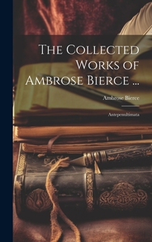 Hardcover The Collected Works of Ambrose Bierce ...: Antepenultimata Book