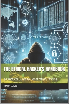 The Ethical Hacker's Handbook: A Practical Guide to Penetration Testing (cybersecurity and other security related books)