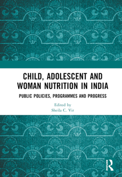 Hardcover Child, Adolescent and Woman Nutrition in India: Public Policies, Programmes and Progress Book