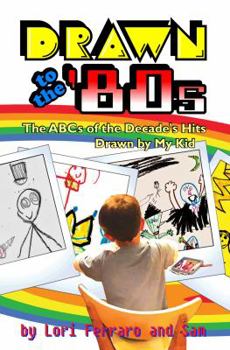 Paperback Drawn to the '80s: The ABCs of the Decade's Hits Drawn by My Kid Book