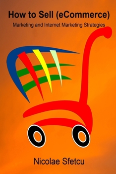 How to Sell (Ecommerce): Marketing and Internet Marketing Strategies