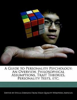 A Guide to Personality Psychology : An Overview, Philosophical Assumptions, Trait Theories, Personality Tests, Etc