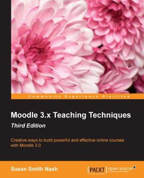 Paperback Moodle 3.x Teaching Techniques - Third Edition: Creative ways to build powerful and effective online courses with Moodle 3.0 Book