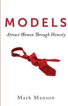 Paperback Models: Attract Women Through Honesty Book
