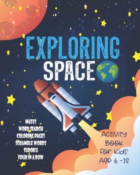 Paperback Exploring Space Activity Book For Kids Age 6-12: Unleash Your Child's Creativity With These Fun Games & Puzzles, Outer Space Activity Book For Childre Book