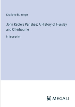 Paperback John Keble's Parishes; A History of Hursley and Otterbourne: in large print Book